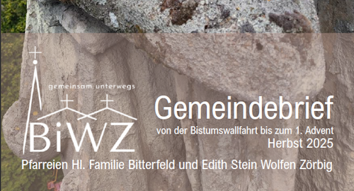 PDF des aktuellen Gemeindebriefs der Pfarreien Hl. Familie Bitterfeld und Edith Stein Wolfen-Zörbig zum Download