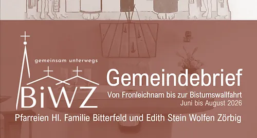 PDF des aktuellen Gemeindebriefs der Pfarreien Hl. Familie Bitterfeld und Edith Stein Wolfen-Zörbig zum Download