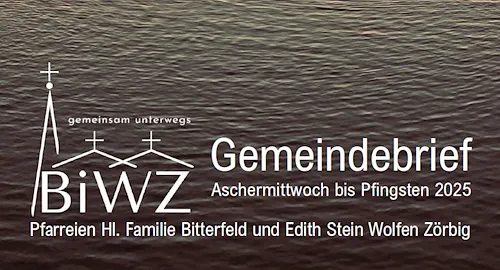 aktueller Gemeindebrief der Pfarreien Hl. Familie Bitterfeld und Edith Stein Wolfen-Zörbig, gedruckt ab 23.11.24 in unseren Kirchen verfügbar